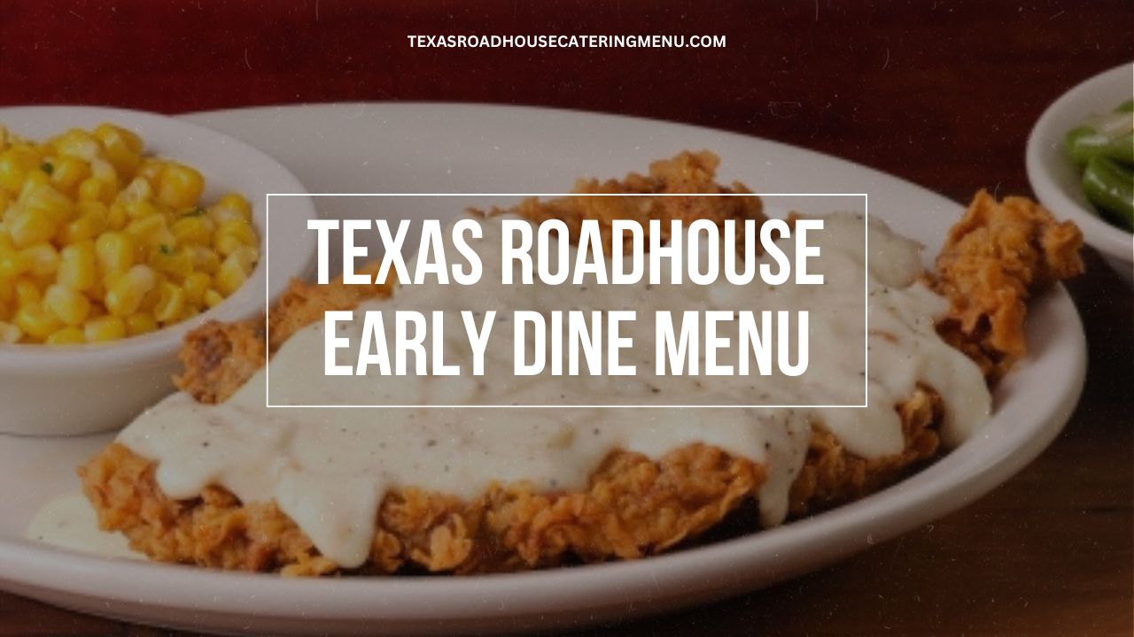 Texas Roadhouse Early Dine Menu