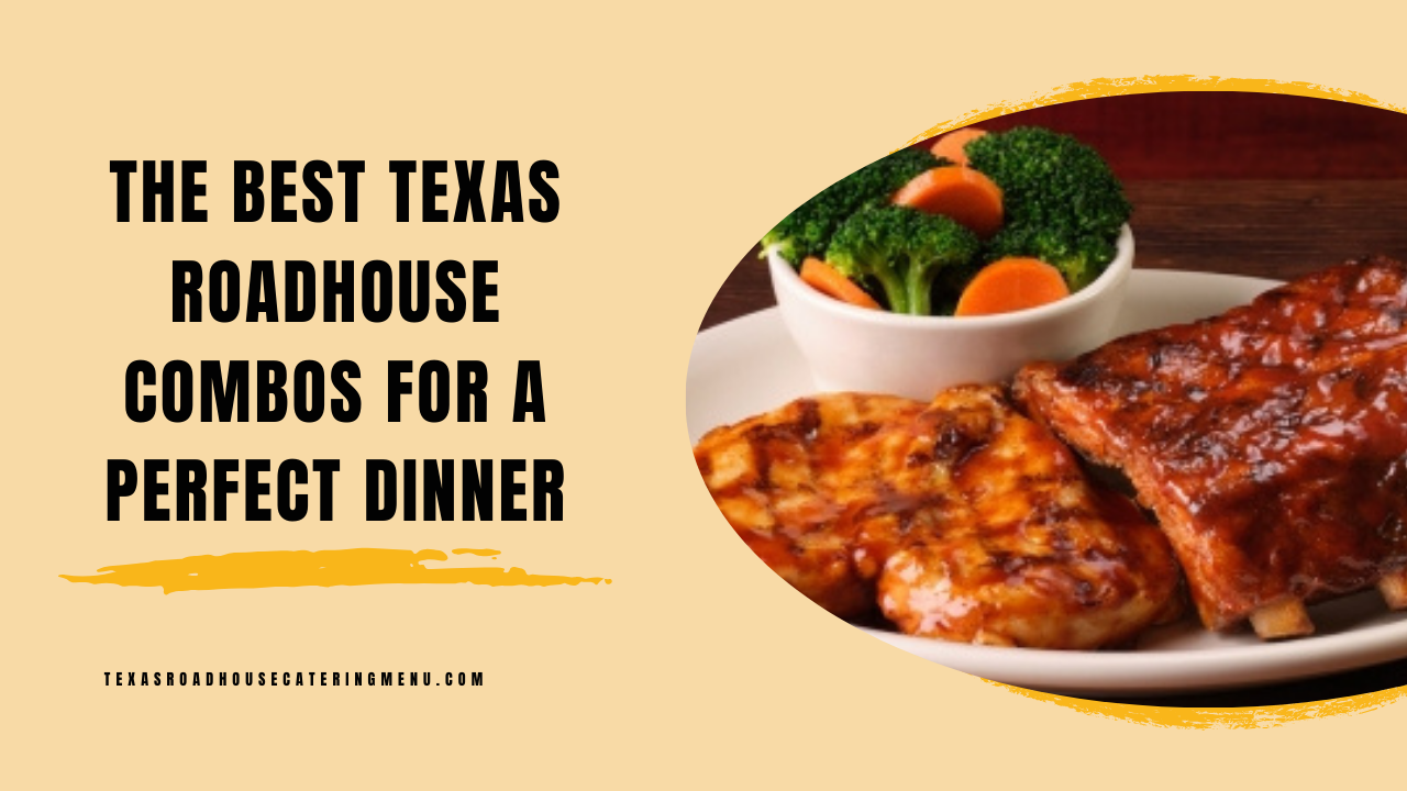 The Best Texas Roadhouse Combos for a Perfect Dinner